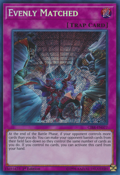 Evenly Matched [CIBR-EN077] Secret Rare | Pegasus Games WI